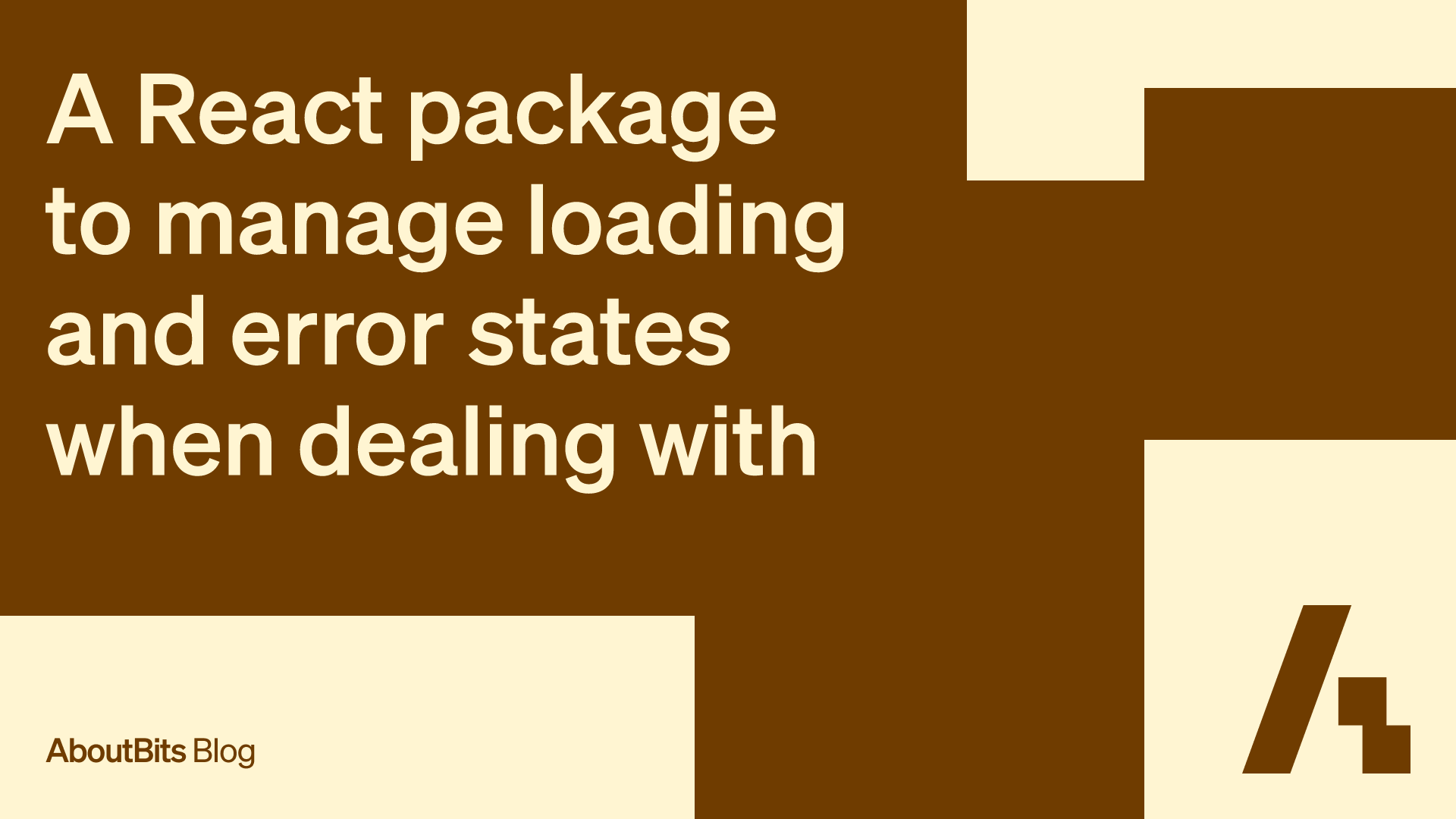 AboutBits | A React package to manage loading and error states when ...